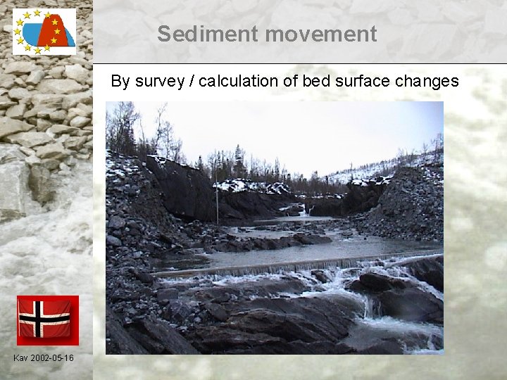 Sediment movement By survey / calculation of bed surface changes Kav 2002 -05 -16