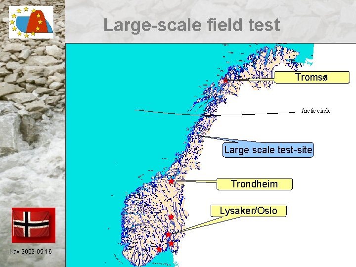 Large-scale field test Tromsø Arctic circle Large scale test-site Trondheim Lysaker/Oslo Kav 2002 -05