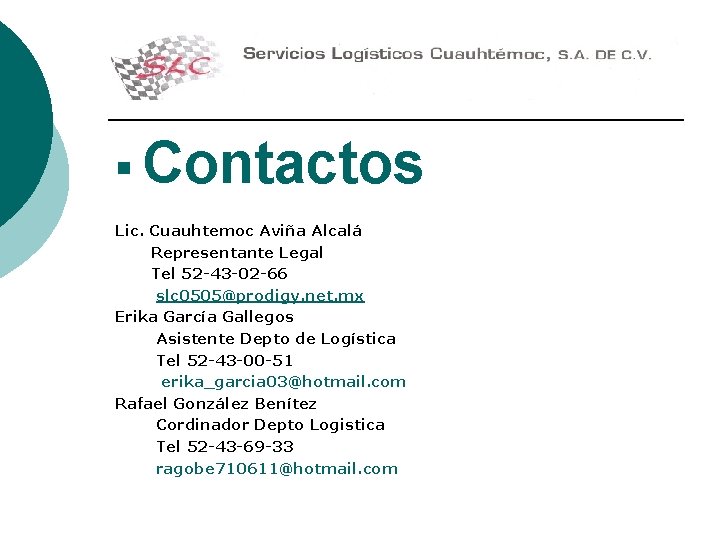 § Contactos Lic. Cuauhtemoc Aviña Alcalá Representante Legal Tel 52 -43 -02 -66 slc