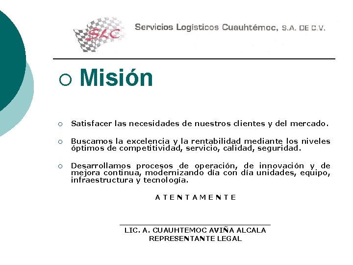 ¡ Misión ¡ Satisfacer las necesidades de nuestros clientes y del mercado. ¡ Buscamos