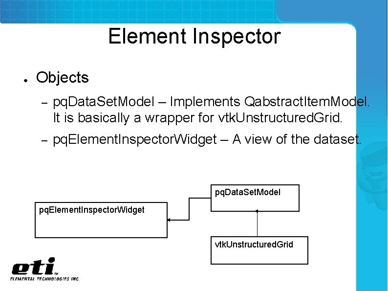 Element Inspector ● Objects – pq. Data. Set. Model – Implements Qabstract. Item. Model.
