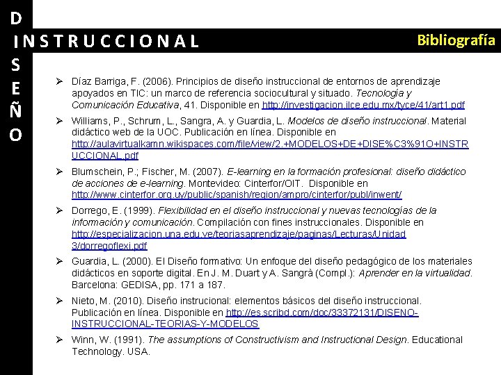 D Bibliografía INSTRUCCIONAL S Ø Díaz Barriga, F. (2006). Principios de diseño instruccional de