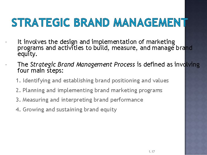 STRATEGIC BRAND MANAGEMENT It involves the design and implementation of marketing programs and activities