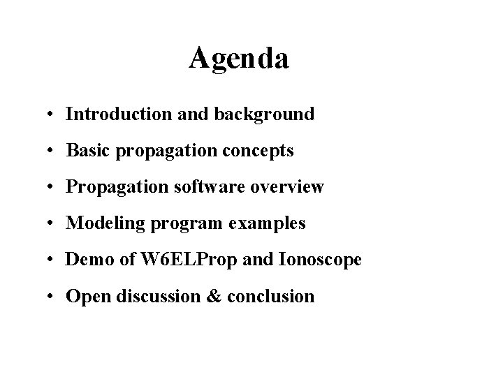 Agenda • Introduction and background • Basic propagation concepts • Propagation software overview •