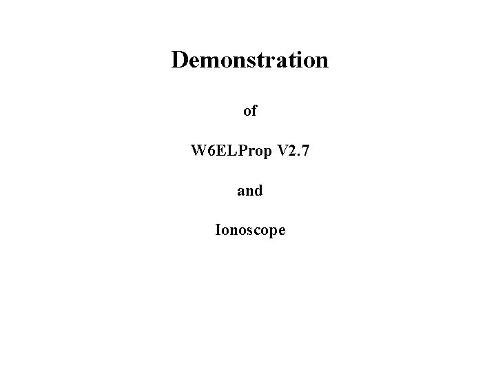 Demonstration of W 6 ELProp V 2. 7 and Ionoscope 