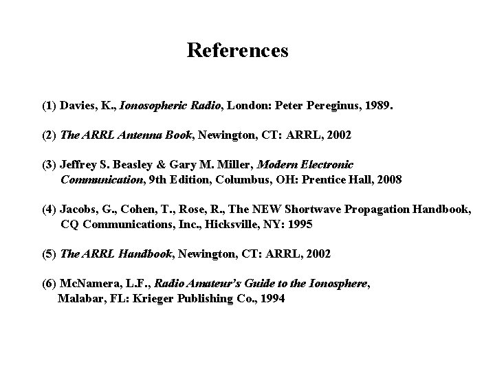 References (1) Davies, K. , Ionosopheric Radio, London: Peter Pereginus, 1989. (2) The ARRL