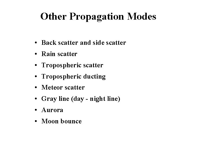 Other Propagation Modes • Back scatter and side scatter • Rain scatter • Tropospheric