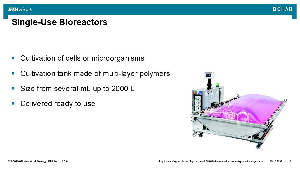 Single-Use Bioreactors § Cultivation of cells or microorganisms § Cultivation tank made of multi-layer