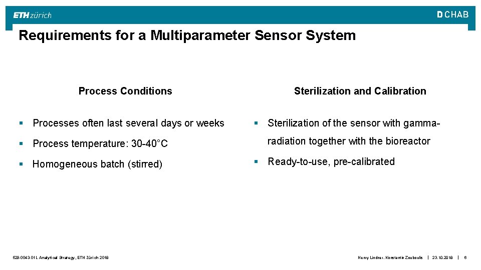 Requirements for a Multiparameter Sensor System Process Conditions § Processes often last several days