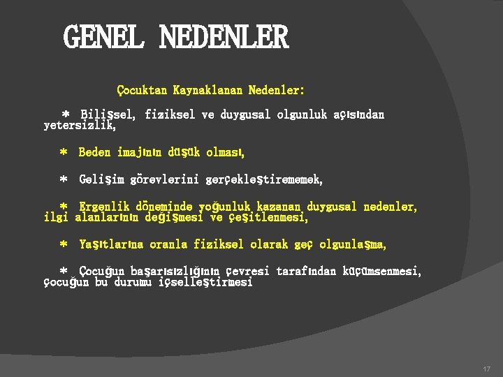 GENEL NEDENLER Çocuktan Kaynaklanan Nedenler: * Bilişsel, fiziksel ve duygusal olgunluk açısından yetersizlik, *