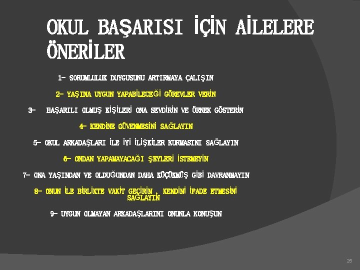 OKUL BAŞARISI İÇİN AİLELERE ÖNERİLER 1 - SORUMLULUK DUYGUSUNU ARTIRMAYA ÇALIŞIN 2 - YAŞINA