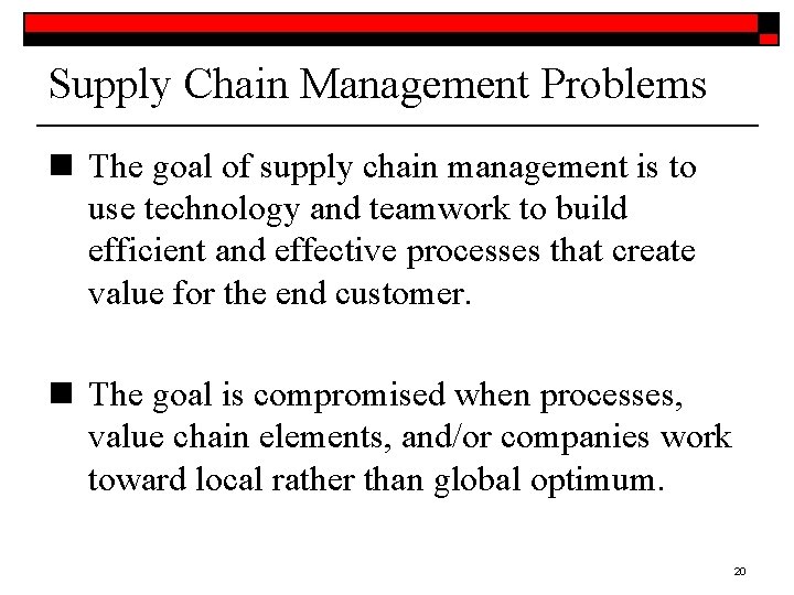 Supply Chain Management Problems n The goal of supply chain management is to use