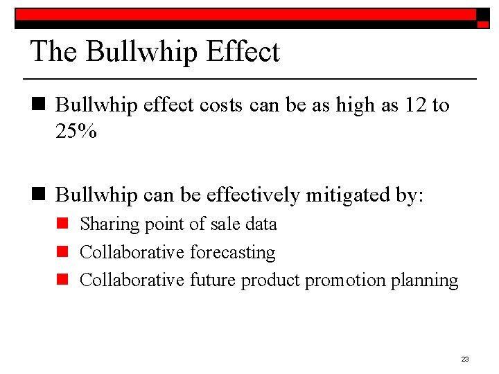 The Bullwhip Effect n Bullwhip effect costs can be as high as 12 to