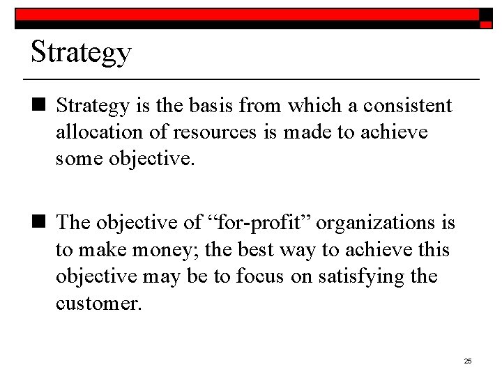 Strategy n Strategy is the basis from which a consistent allocation of resources is