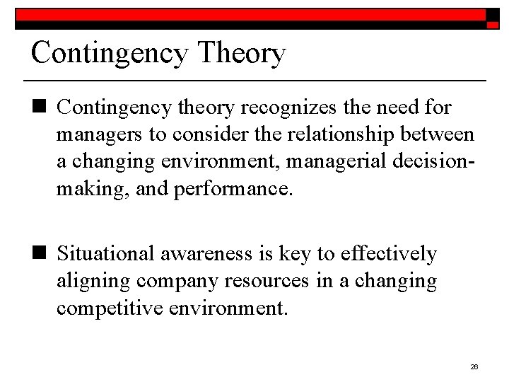 Contingency Theory n Contingency theory recognizes the need for managers to consider the relationship