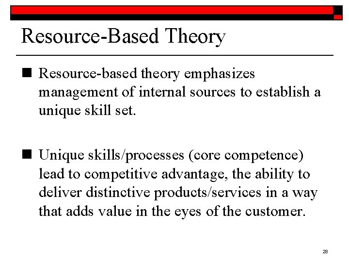 Resource-Based Theory n Resource-based theory emphasizes management of internal sources to establish a unique