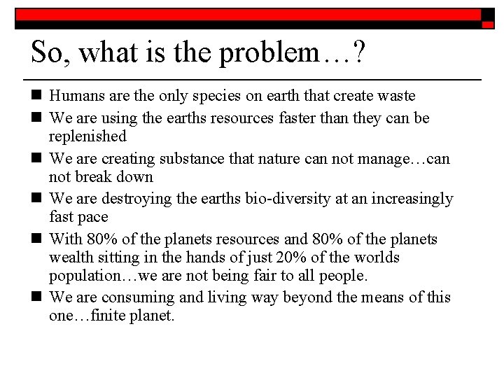 So, what is the problem…? n Humans are the only species on earth that
