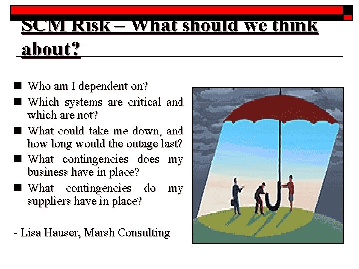 SCM Risk – What should we think about? n Who am I dependent on?