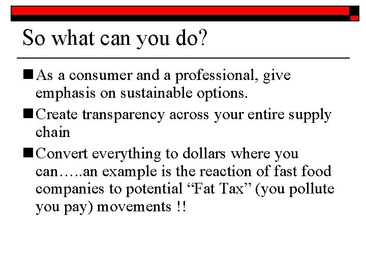 So what can you do? n As a consumer and a professional, give emphasis