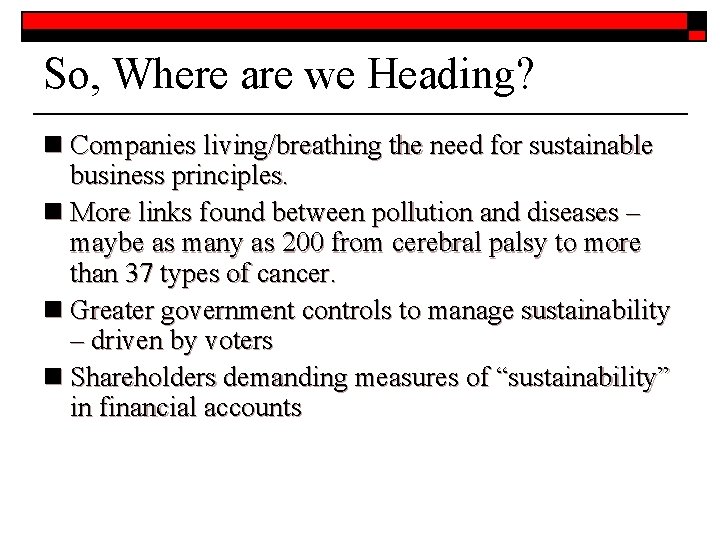 So, Where are we Heading? n Companies living/breathing the need for sustainable business principles.