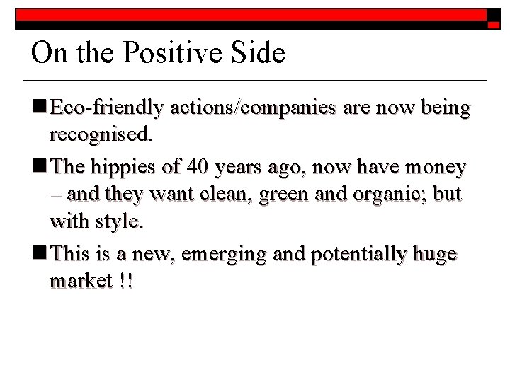 On the Positive Side n Eco-friendly actions/companies are now being recognised. n The hippies