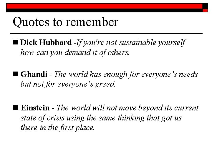 Quotes to remember n Dick Hubbard -If you're not sustainable yourself how can you