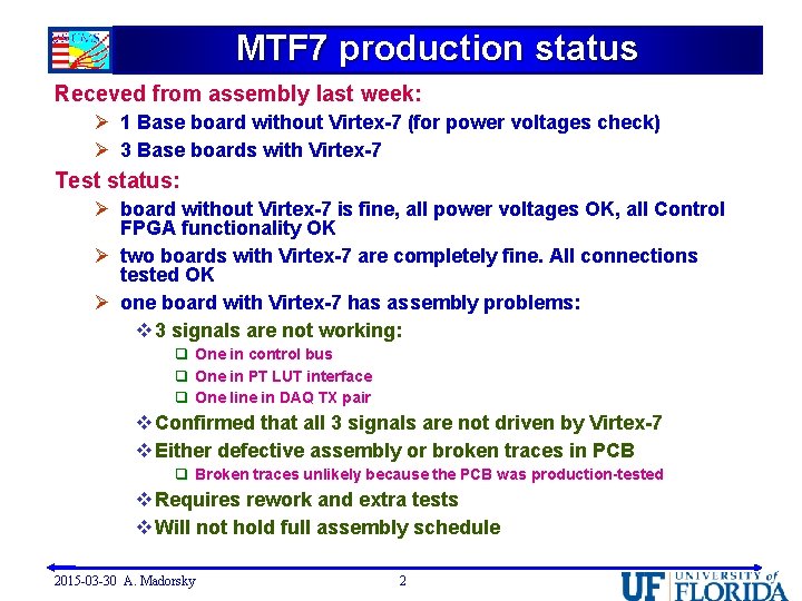 MTF 7 production status Receved from assembly last week: Ø 1 Base board without