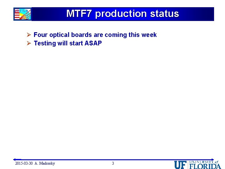 MTF 7 production status Ø Four optical boards are coming this week Ø Testing