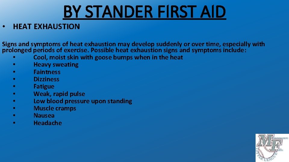 BY STANDER FIRST AID • HEAT EXHAUSTION Signs and symptoms of heat exhaustion may