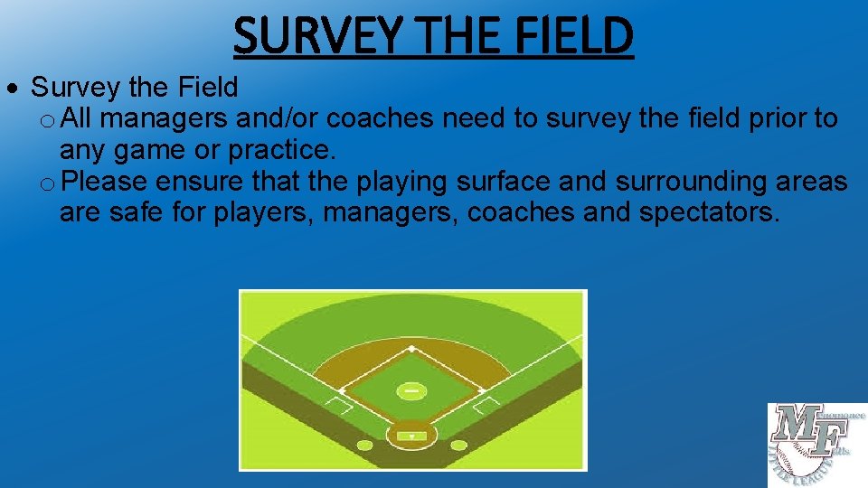 SURVEY THE FIELD Survey the Field o All managers and/or coaches need to survey