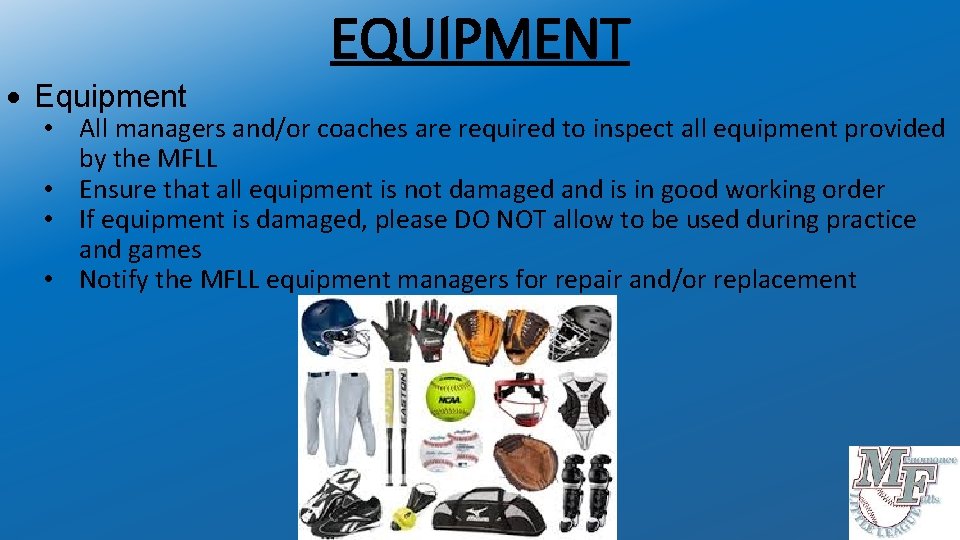 EQUIPMENT Equipment • All managers and/or coaches are required to inspect all equipment provided