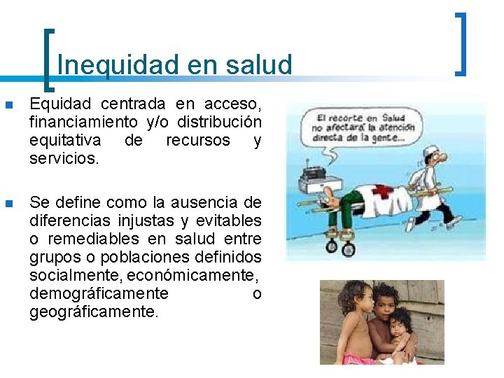 Inequidad en salud n Equidad centrada en acceso, financiamiento y/o distribución equitativa de recursos Inequidad en salud n Equidad centrada en acceso, financiamiento y/o distribución equitativa de recursos