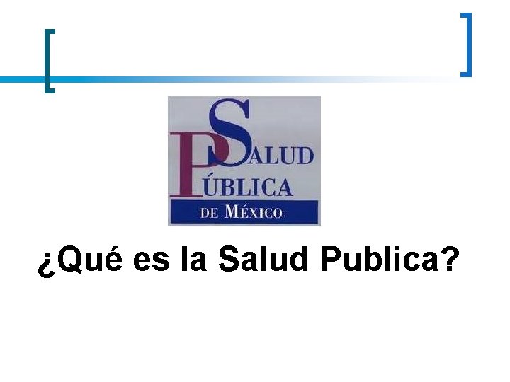 ¿Qué es la Salud Publica? ¿Qué es la Salud Publica?
