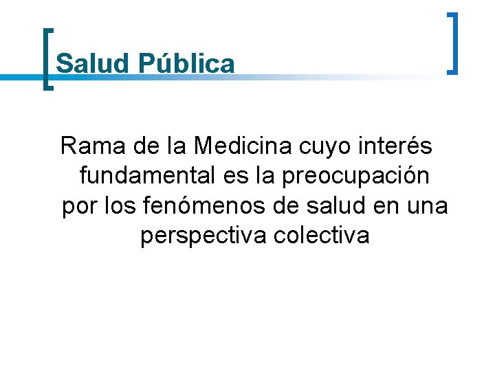 Salud Pública Rama de la Medicina cuyo interés fundamental es la preocupación por los