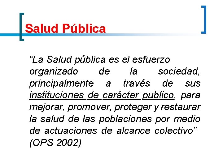 Salud Pública “La Salud pública es el esfuerzo organizado de la sociedad, principalmente a