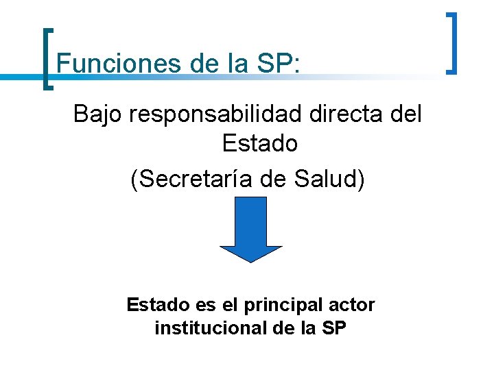 Funciones de la SP: Bajo responsabilidad directa del Estado (Secretaría de Salud) Estado es