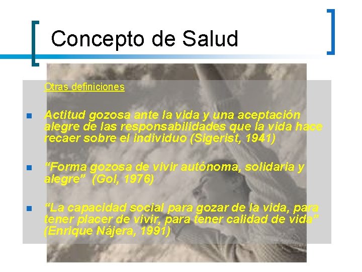 Concepto de Salud Otras definiciones n Actitud gozosa ante la vida y una aceptación