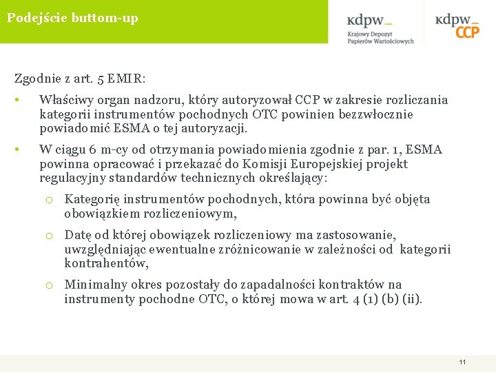 Podejście buttom-up Zgodnie z art. 5 EMIR: • Właściwy organ nadzoru, który autoryzował CCP