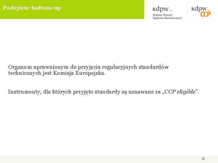 Podejście buttom-up Organem uprawnionym do przyjęcia regulacyjnych standardów technicznych jest Komisja Europejska. Instrumenty, dla