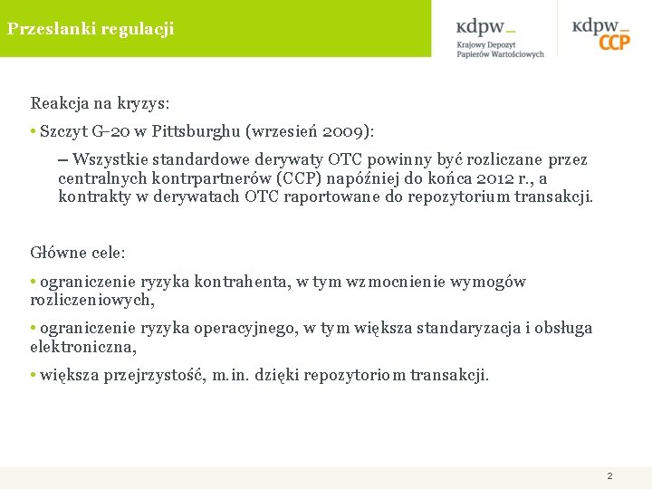 Przesłanki regulacji Reakcja na kryzys: • Szczyt G-20 w Pittsburghu (wrzesień 2009): – Wszystkie