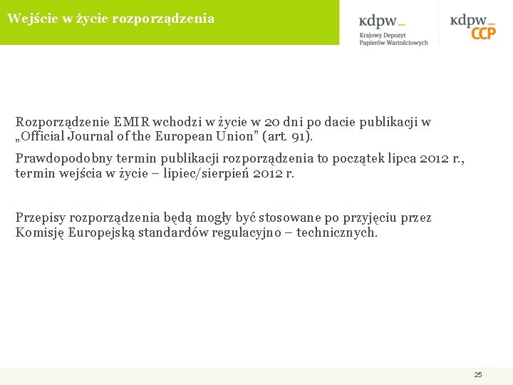 Wejście w życie rozporządzenia Rozporządzenie EMIR wchodzi w życie w 20 dni po dacie