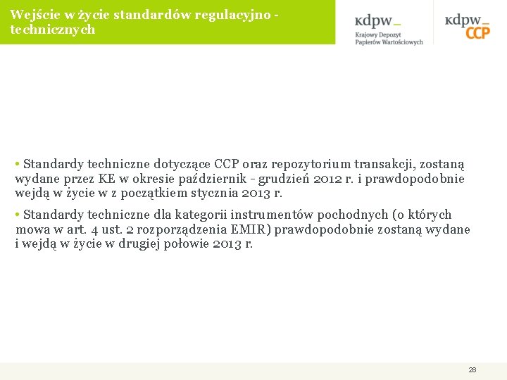 Wejście w życie standardów regulacyjno technicznych • Standardy techniczne dotyczące CCP oraz repozytorium transakcji,