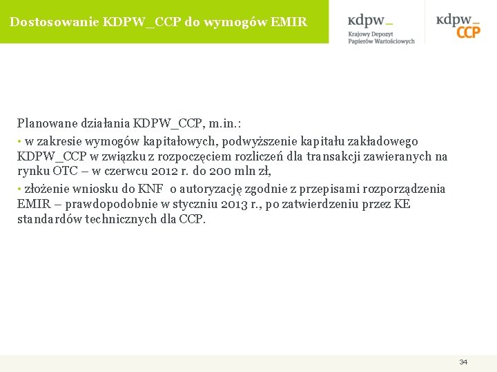 Dostosowanie KDPW_CCP do wymogów EMIR Planowane działania KDPW_CCP, m. in. : • w zakresie