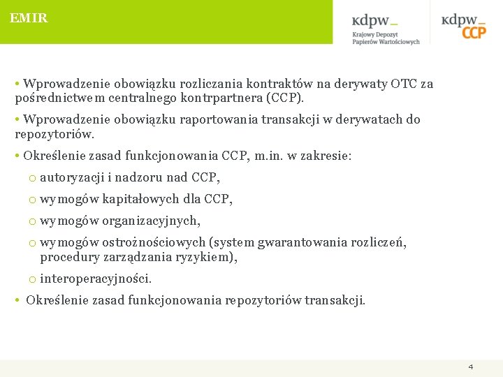 EMIR • Wprowadzenie obowiązku rozliczania kontraktów na derywaty OTC za pośrednictwem centralnego kontrpartnera (CCP).