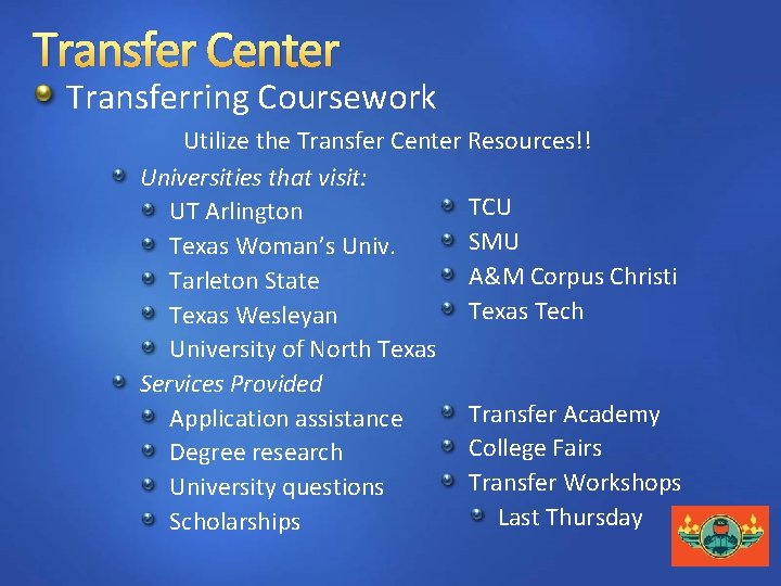 Transfer Center Transferring Coursework Utilize the Transfer Center Resources!! Universities that visit: TCU UT