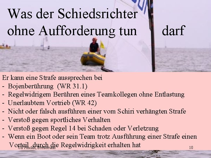 Was der Schiedsrichter ohne Aufforderung tun darf Er kann eine Strafe aussprechen bei -