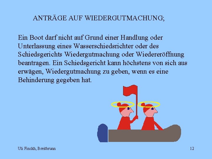 ANTRÄGE AUF WIEDERGUTMACHUNG; Ein Boot darf nicht auf Grund einer Handlung oder Unterlassung eines