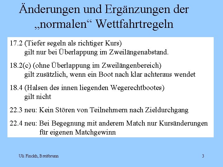 Änderungen und Ergänzungen der „normalen“ Wettfahrtregeln 17. 2 (Tiefer segeln als richtiger Kurs) gilt