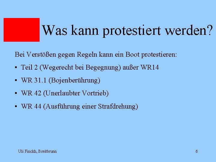 Was kann protestiert werden? Bei Verstößen gegen Regeln kann ein Boot protestieren: • Teil