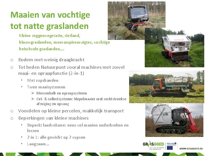 Maaien van vochtige tot natte graslanden Kleine zeggenvegetatie, rietland, blauwgraslanden, moerasspirearuigtes, vochtige heischrale graslanden,